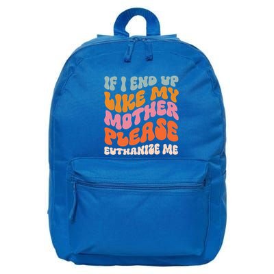 If I End Up Like My Mother Please Euthanize Me Gift 16 in Basic Backpack