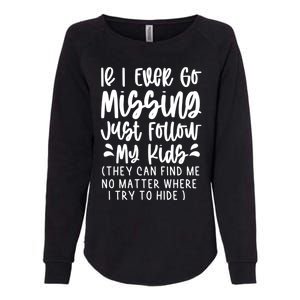 If I Ever Go Missing Just Follow My Funny Mom Gift Great Gift Womens California Wash Sweatshirt