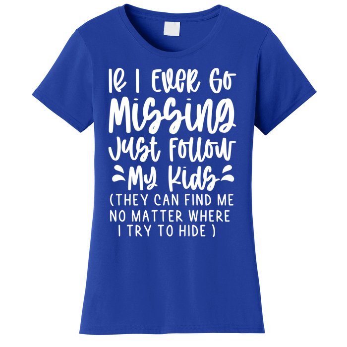 If I Ever Go Missing Just Follow My Funny Mom Gift Great Gift Women's T-Shirt