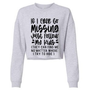 If I Ever Go Missing Just Follow My Funny Mom Gift Great Gift Cropped Pullover Crew