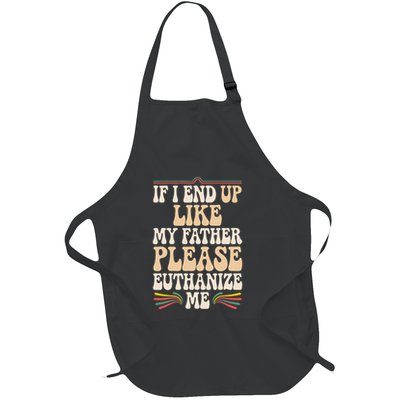If I End Up Like My Father Please Euthanize Me Full-Length Apron With Pockets