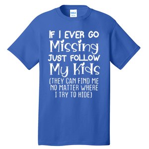 If I Ever Go Missing Please Follow My Sarcastic Mom Tee Meaningful Gift Tall T-Shirt