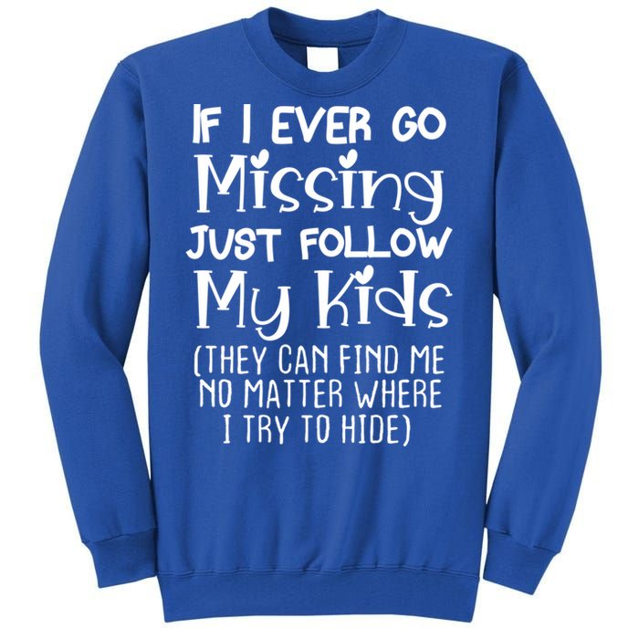 If I Ever Go Missing Please Follow My Sarcastic Mom Tee Meaningful Gift Tall Sweatshirt