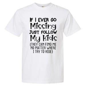 If I Ever Go Missing Please Follow My Sarcastic Mom Tee Meaningful Gift Garment-Dyed Heavyweight T-Shirt