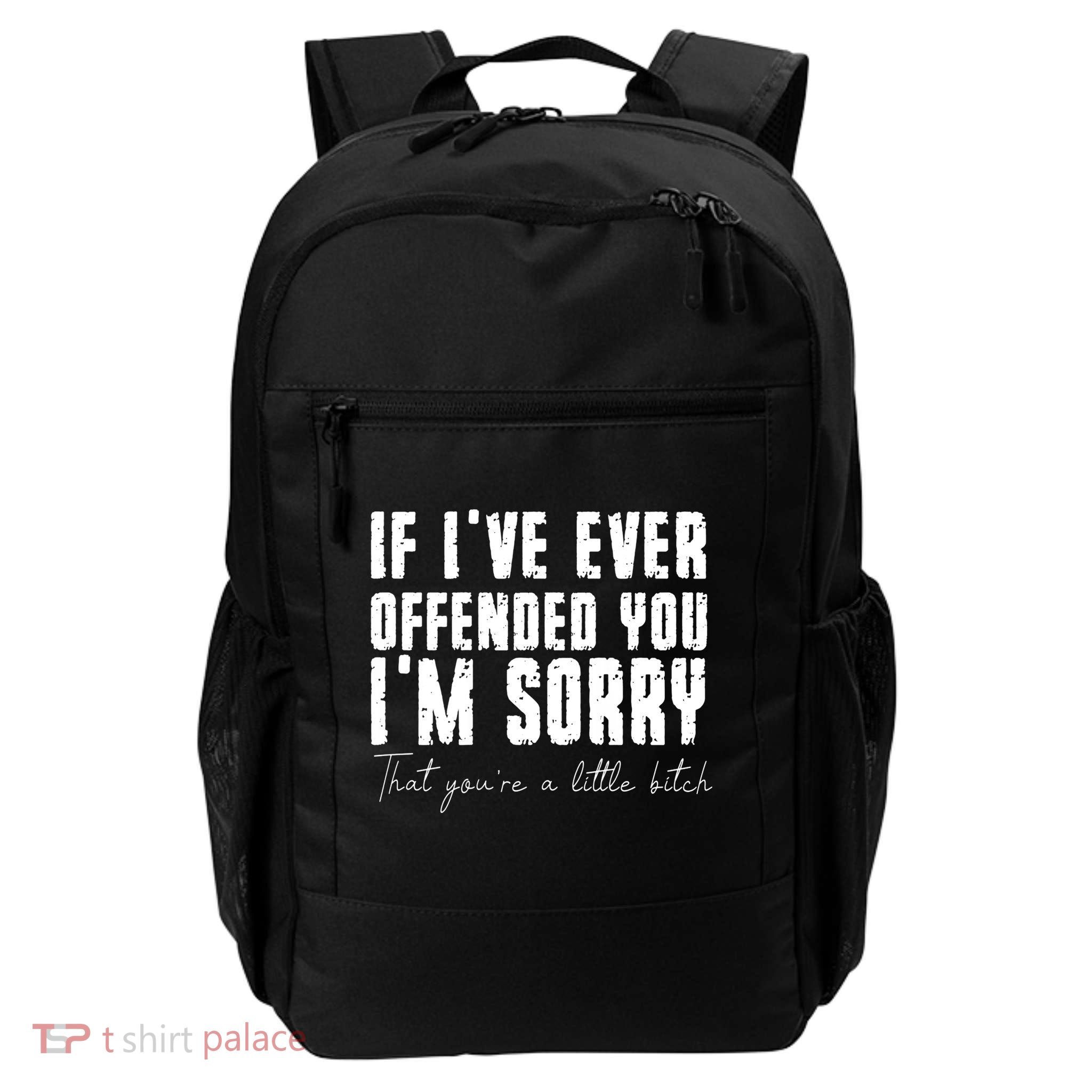 If Ive Ever Offended You Im Sorry That You Are A Backpack