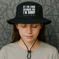 If Ive Ever Offended You Im Sorry That You Are A Bucket Hat