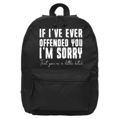 If Ive Ever Offended You Im Sorry That You Are A 16 in Basic Backpack