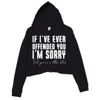 If Ive Ever Offended You Im Sorry That You Are A Crop Fleece Hoodie