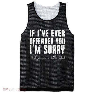 If Ive Ever Offended You Im Sorry That You Are A Mesh Reversible Basketball Jersey Tank