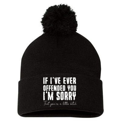 If Ive Ever Offended You Im Sorry That You Are A Pom Pom 12in Knit Beanie