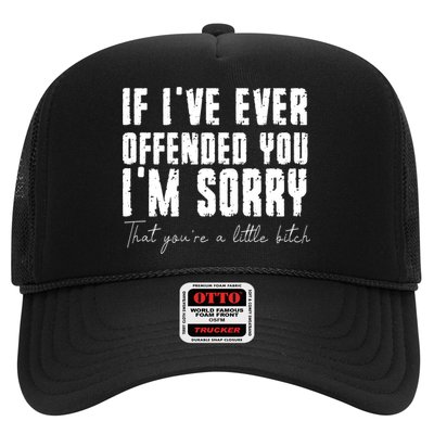 If Ive Ever Offended You Im Sorry That You Are A Trucker Hat