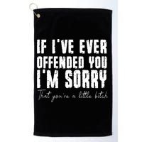 If Ive Ever Offended You Im Sorry That You Are A Golf Towel