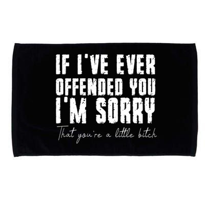 If Ive Ever Offended You Im Sorry That You Are A Microfiber Hand Towel