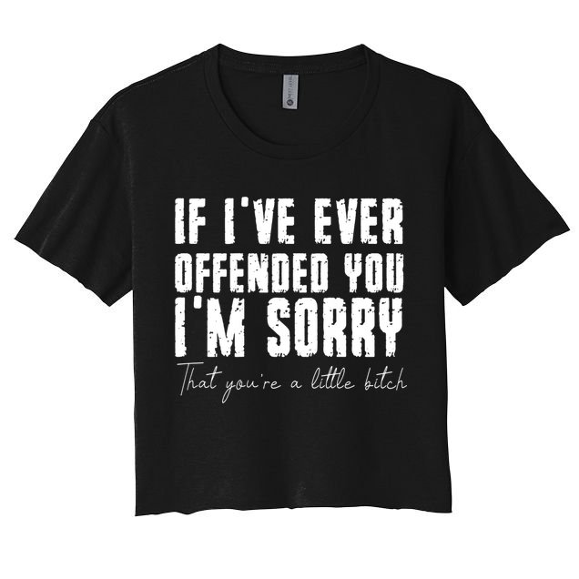 If Ive Ever Offended You Im Sorry That You Are A Crop Top