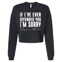 If Ive Ever Offended You Im Sorry That You Are A Cropped Pullover Crew