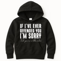If Ive Ever Offended You Im Sorry That You Are A Kids Hoodie