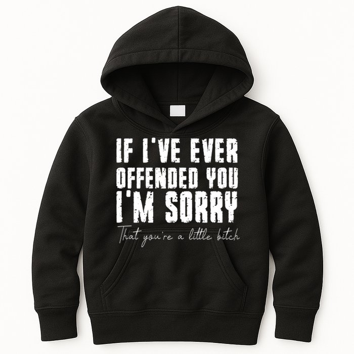 If Ive Ever Offended You Im Sorry That You Are A Kids Hoodie