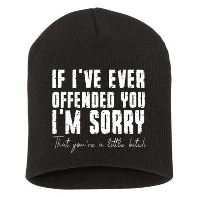 If Ive Ever Offended You Im Sorry That You Are A Short Acrylic Beanie