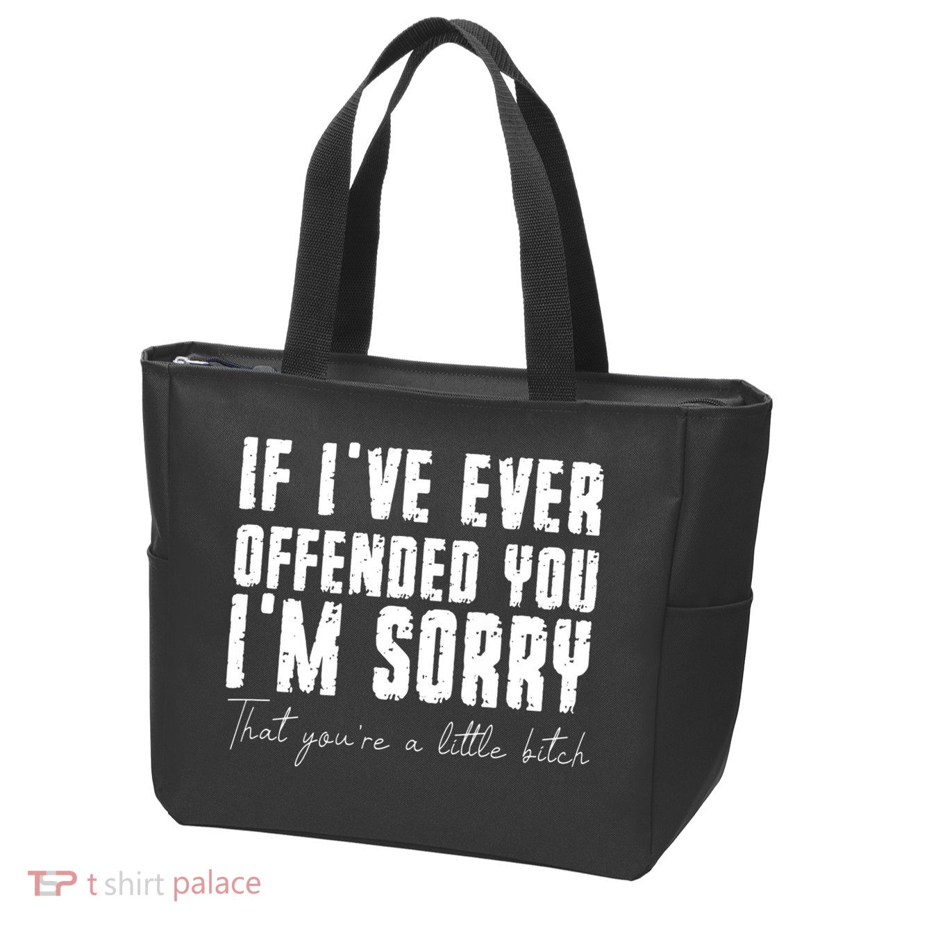 If Ive Ever Offended You Im Sorry That You Are A Zip Tote Bag