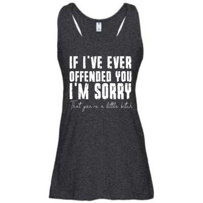 If Ive Ever Offended You Im Sorry That You Are A Ladies Essential Flowy Tank