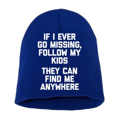 If I Ever Go Missing Follow My (They Find Me Anywhere) Meaningful Gift Short Acrylic Beanie