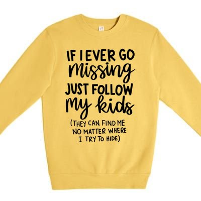 If I Ever Go Missing Just Follow My Mom Mother's Day Gift Premium Crewneck Sweatshirt