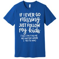 If I Ever Go Missing Just Follow My Mom Mother's Day Gift Premium T-Shirt