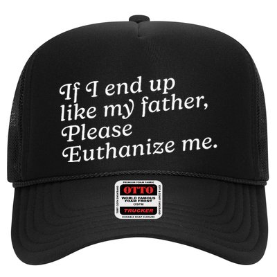 If I End Up Like My Father Please Euthanize Me Parent Joke Trucker Hat