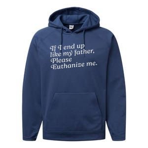 If I End Up Like My Father Please Euthanize Me Parent Joke Performance Fleece Hoodie