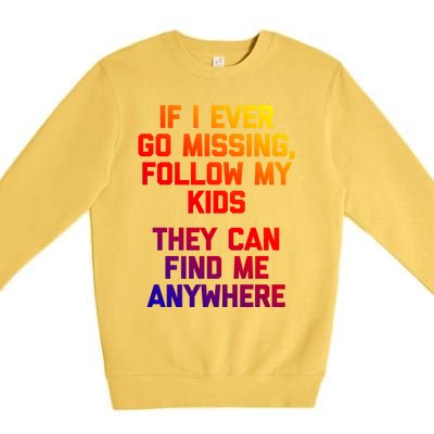 If I Ever Go Missing Follow My (They Find Me Anywhere) Gift Premium Crewneck Sweatshirt