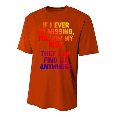 If I Ever Go Missing Follow My (They Find Me Anywhere) Gift Performance Sprint T-Shirt