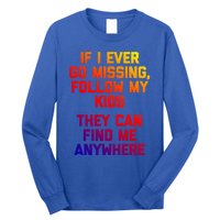 If I Ever Go Missing Follow My (They Find Me Anywhere) Gift Long Sleeve Shirt