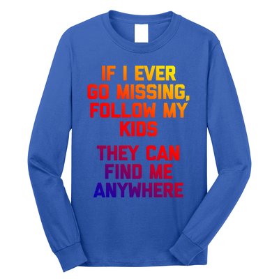 If I Ever Go Missing Follow My (They Find Me Anywhere) Gift Long Sleeve Shirt