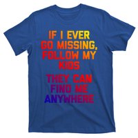 If I Ever Go Missing Follow My (They Find Me Anywhere) Gift T-Shirt