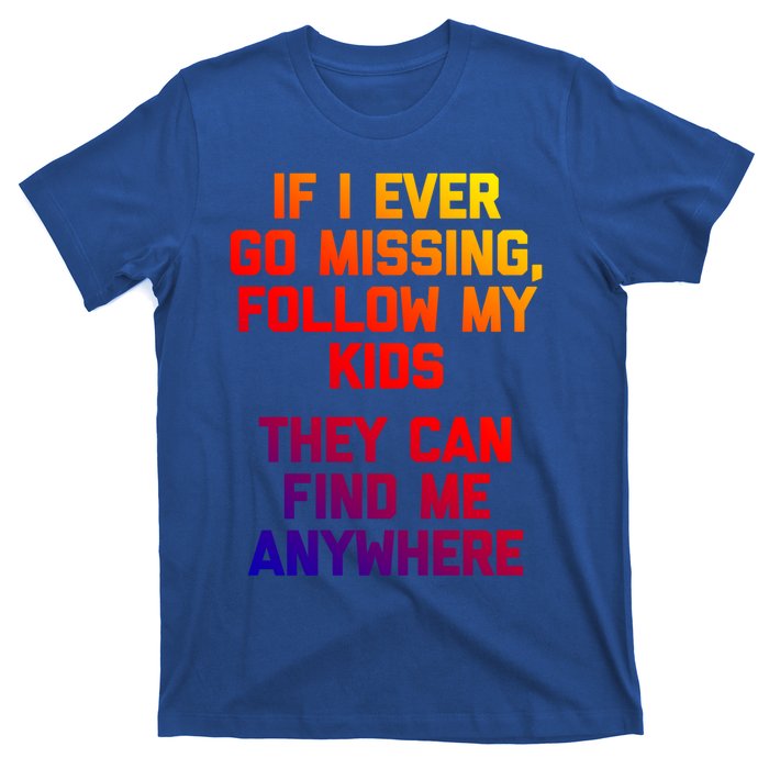 If I Ever Go Missing Follow My (They Find Me Anywhere) Gift T-Shirt