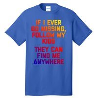 If I Ever Go Missing Follow My (They Find Me Anywhere) Gift Tall T-Shirt