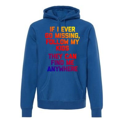 If I Ever Go Missing Follow My (They Find Me Anywhere) Gift Premium Hoodie