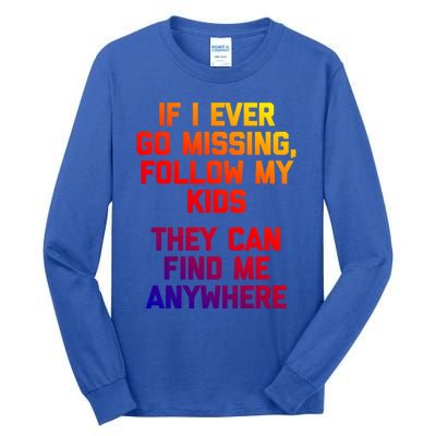 If I Ever Go Missing Follow My (They Find Me Anywhere) Gift Tall Long Sleeve T-Shirt