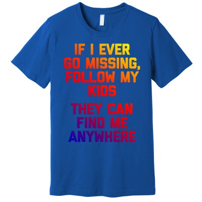 If I Ever Go Missing Follow My (They Find Me Anywhere) Gift Premium T-Shirt