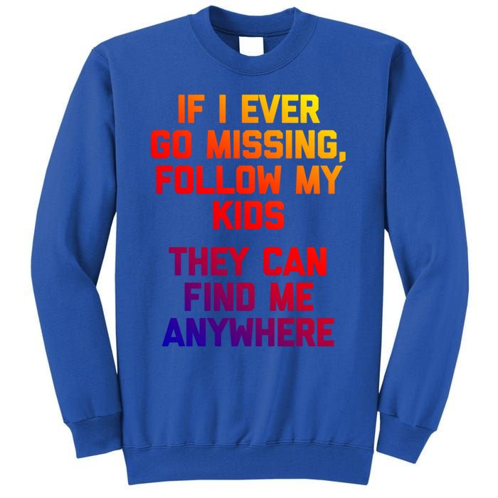 If I Ever Go Missing Follow My (They Find Me Anywhere) Gift Tall Sweatshirt