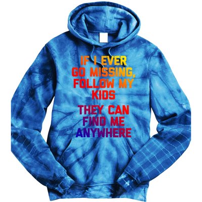 If I Ever Go Missing Follow My (They Find Me Anywhere) Gift Tie Dye Hoodie