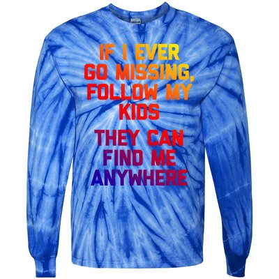 If I Ever Go Missing Follow My (They Find Me Anywhere) Gift Tie-Dye Long Sleeve Shirt