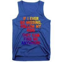 If I Ever Go Missing Follow My (They Find Me Anywhere) Gift Tank Top