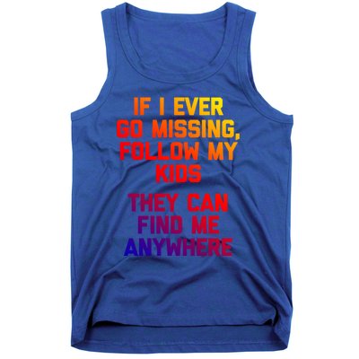 If I Ever Go Missing Follow My (They Find Me Anywhere) Gift Tank Top