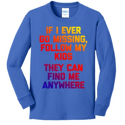 If I Ever Go Missing Follow My (They Find Me Anywhere) Gift Kids Long Sleeve Shirt