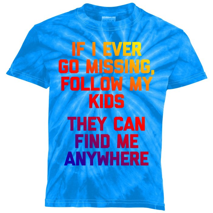 If I Ever Go Missing Follow My (They Find Me Anywhere) Gift Kids Tie-Dye T-Shirt