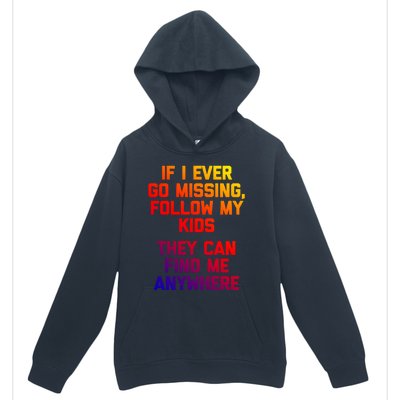 If I Ever Go Missing Follow My (They Find Me Anywhere) Gift Urban Pullover Hoodie