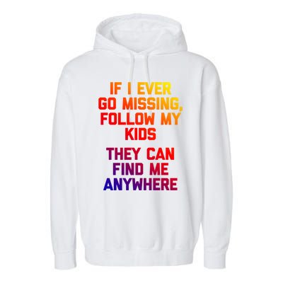 If I Ever Go Missing Follow My (They Find Me Anywhere) Gift Garment-Dyed Fleece Hoodie