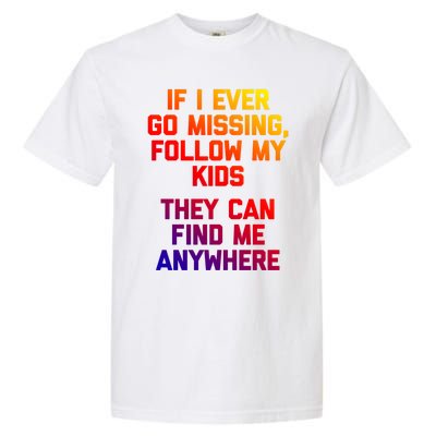 If I Ever Go Missing Follow My (They Find Me Anywhere) Gift Garment-Dyed Heavyweight T-Shirt