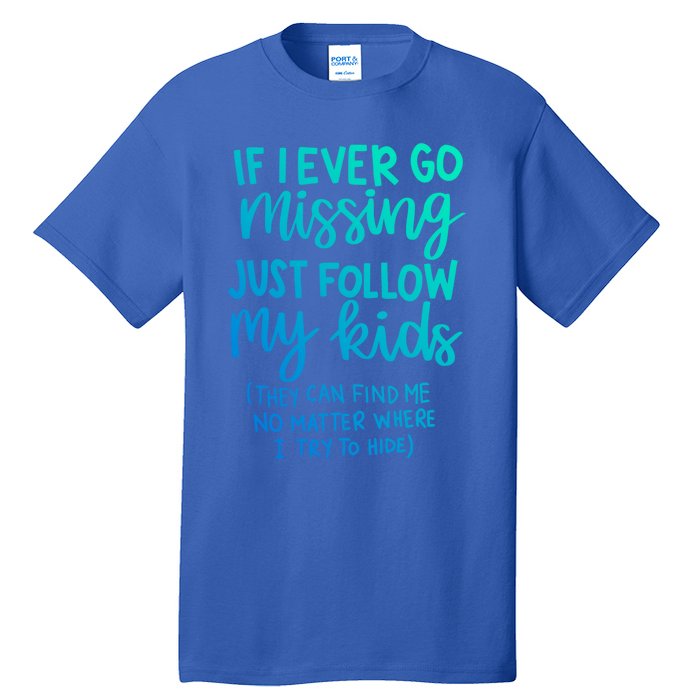 If I Ever Go Missing Just Follow My Mom Mother's Day Gift Tall T-Shirt